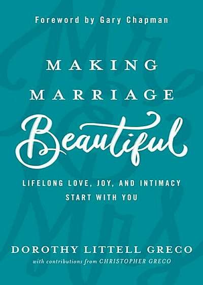 Making Marriage Beautiful: Lifelong Love, Joy, and Intimacy Start with You, Paperback