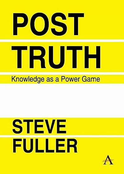 Post-Truth: Knowledge as a Power Game, Paperback
