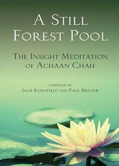 A Still Forest Pool: The Insight Meditation of Achaan Chah, Paperback