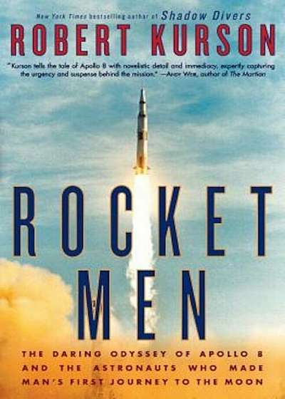 Rocket Men: The Daring Odyssey of Apollo 8 and the Astronauts Who Made Man's First Journey to the Moon, Paperback