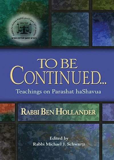 To Be Continued...: Teachings of Rabbi Ben Hollander on Parashat Hashavua, Paperback