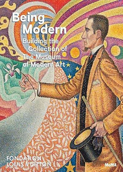 Being Modern: Building the Collection of the Museum of Modern Art, Hardcover