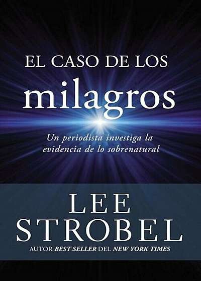 El Caso de Los Milagros: Un Periodista Investiga La Evidencia de Lo Sobrenatural, Paperback