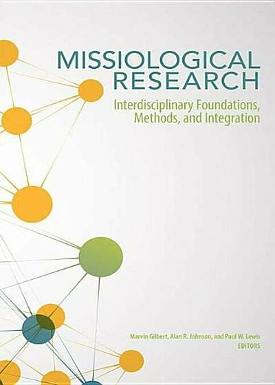 Missiological Research: Interdisciplinary Foundations, Methods, and Integration, Paperback