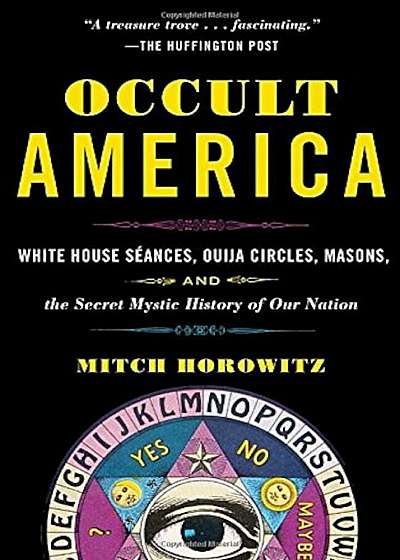 Occult America: White House Seances, Ouija Circles, Masons, and the Secret Mystic History of Our Nation, Paperback