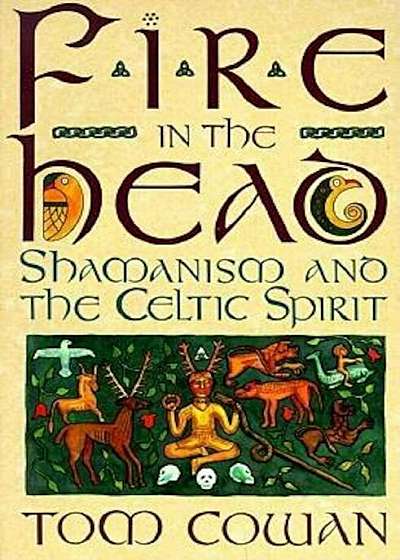 Fire in the Head: Shamanism and the Celtic Spirit, Paperback
