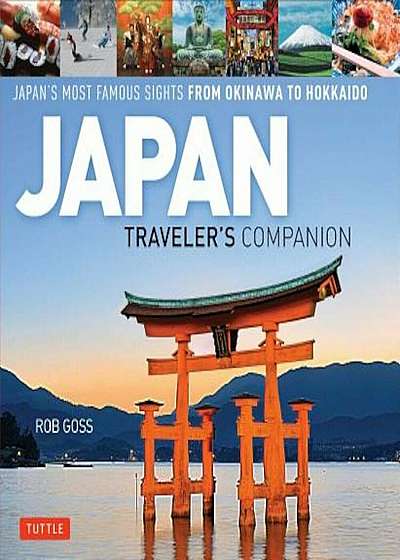 Japan Traveler's Companion: Japan's Most Famous Sights from Okinawa to Hokkaido, Hardcover