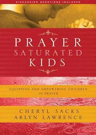 Coperta cărții Prayer Saturated Kids: Equipping and Empowering Children in Prayer, Paperback