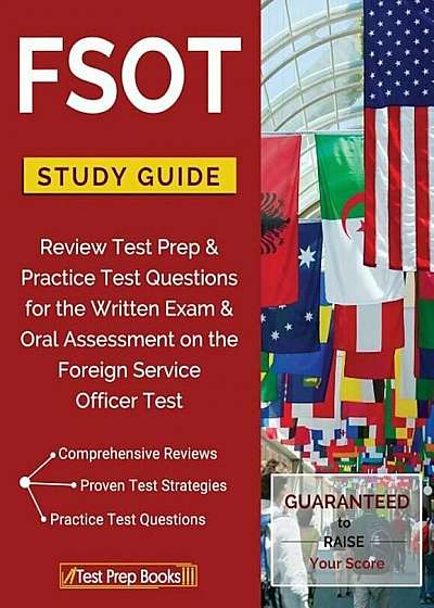 Fsot Study Guide Review: Test Prep & Practice Test Questions for the Written Exam & Oral Assessment on the Foreign Service Officer Test, Paperback