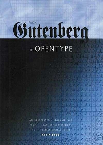 From Gutenberg to Opentype: An Illustrated History of Type from the Earliest Letterforms to the Latest Digital Fonts, Paperback