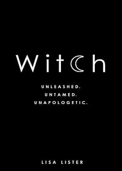 Witch: Unleashed. Untamed. Unapologetic., Paperback