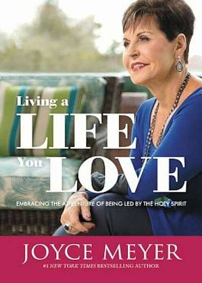 Living a Life You Love: Embracing the Adventure of Being Led by the Holy Spirit, Hardcover