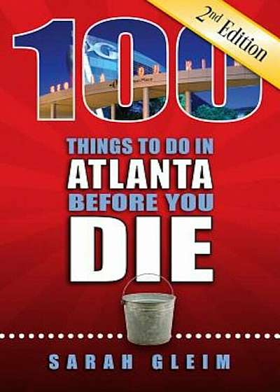 100 Things to Do in Atlanta Before You Die, Second Edition, Paperback