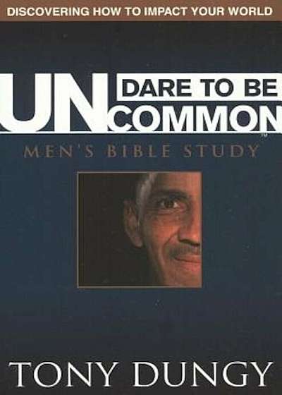 Dare to Be Uncommon Men's Bible Study, Paperback
