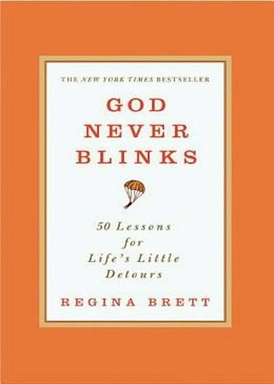 God Never Blinks: 50 Lessons for Life's Little Detours, Paperback