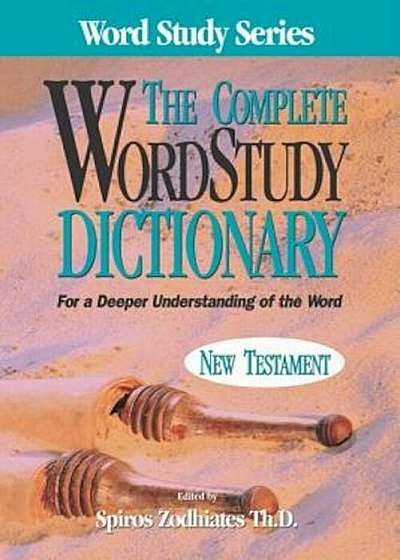 Complete Word Study Dictionary: New Testament, Hardcover