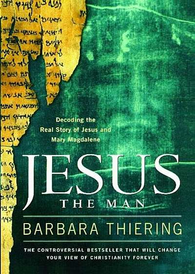 Jesus the Man: Decoding the Real Story of Jesus and Mary Magdalene, Paperback