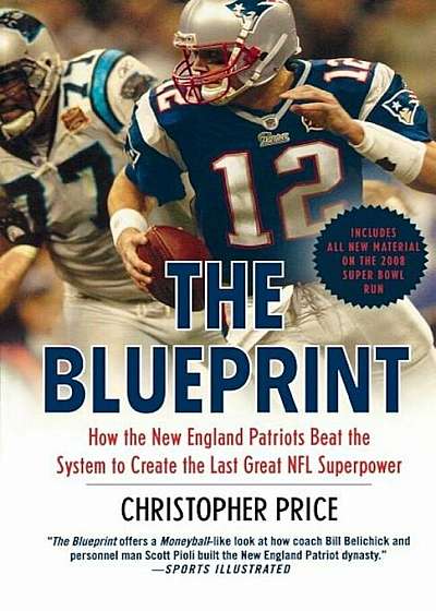 The Blueprint: How the New England Patriots Beat the System to Create the Last Great NFL Superpower, Paperback