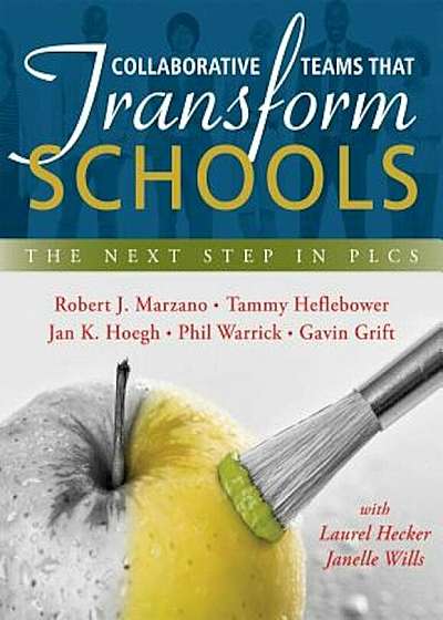 Collaborative Teams That Transform Schools: The Next Step in Plcs, Paperback
