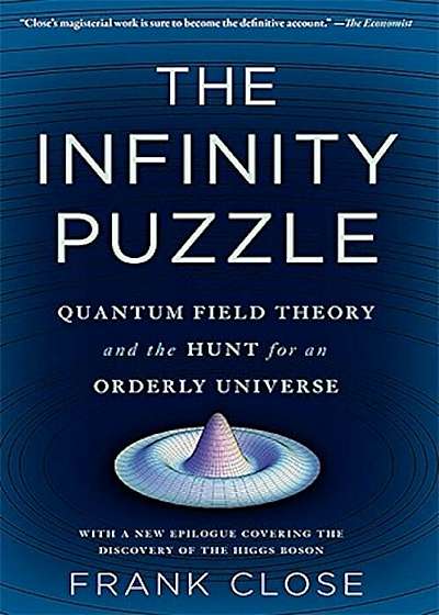 The Infinity Puzzle: Quantum Field Theory and the Hunt for an Orderly Universe, Paperback
