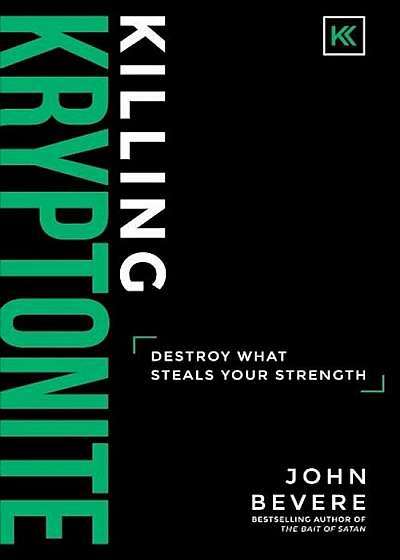 Killing Kryptonite: Destroy What Steals Your Strength, Hardcover