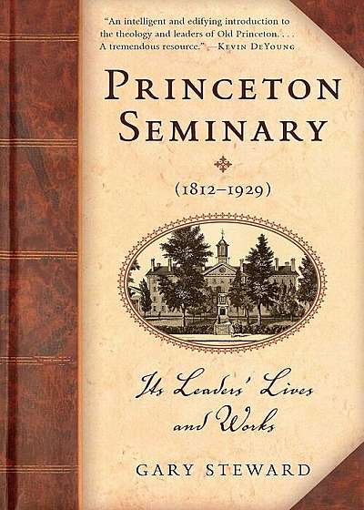 Coperta cărții Princeton Seminary (1812-1929): Its Leaders' Lives and Works, Paperback