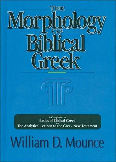 The Morphology of Biblical Greek: A Companion to Basics of Biblical Greek and the Analytical Lexicon to the Greek New Testament, Paperback
