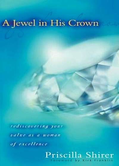 A Jewel in His Crown: Rediscovering Your Value as a Woman of Excellence, Paperback