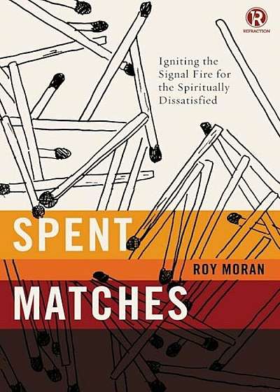 Spent Matches: Igniting the Signal Fire for the Spiritually Dissatisfied, Paperback