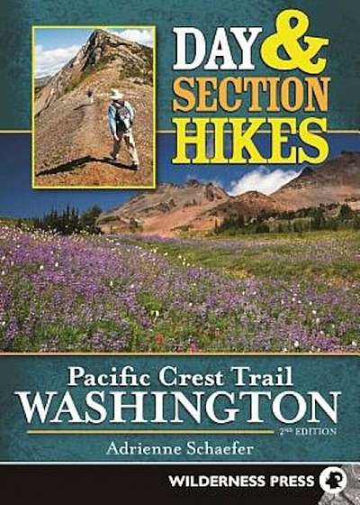 Day & Section Hikes Pacific Crest Trail: Washington, Paperback