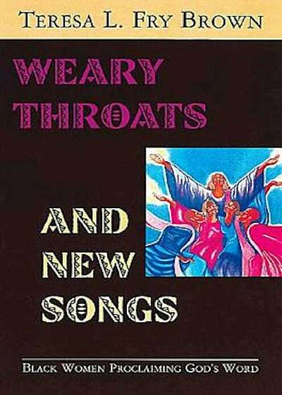 Weary Throats and New Songs: Black Women Proclaiming God's Word, Paperback