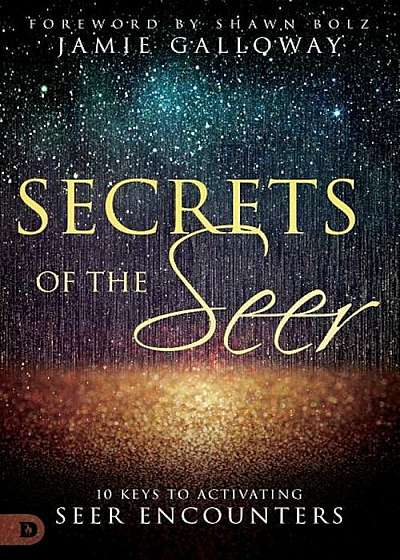 Secrets of the Seer: 10 Keys to Activating Seer Encounters, Paperback