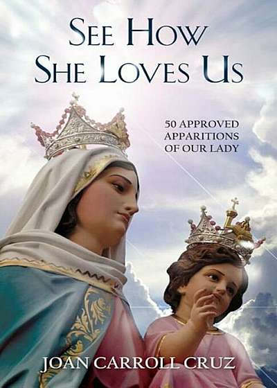 See How She Loves Us: 50 Approved Apparitions of Our Lady, Paperback