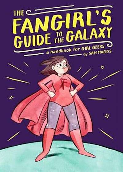 The Fangirl's Guide to the Galaxy: A Handbook for Girl Geeks, Hardcover