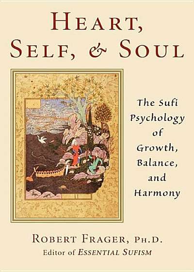 Heart, Self, & Soul: The Sufi Approach to Growth, Balance, and Harmony, Paperback