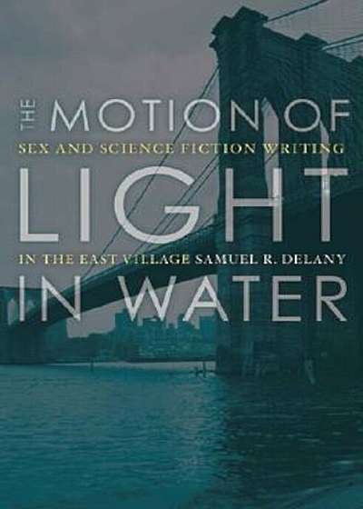 The Motion of Light in Water: Sex and Science Fiction Writing in the East Village, Paperback