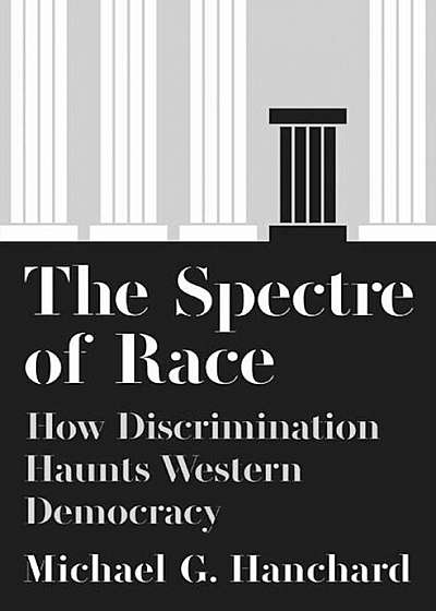 The Spectre of Race: How Discrimination Haunts Western Democracy, Hardcover
