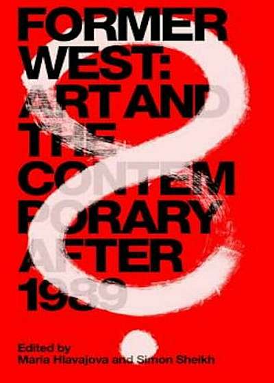 Former West: Art and the Contemporary After 1989, Paperback