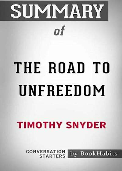 Summary of the Road to Unfreedom by Timothy Snyder: Conversation Starters, Paperback