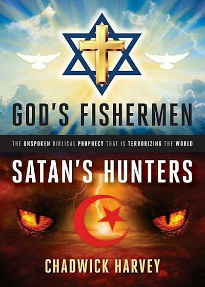 God's Fishermen, Satan's Hunters: The Unspoken Biblical Prophecy That Is Terrorizing the World, Paperback