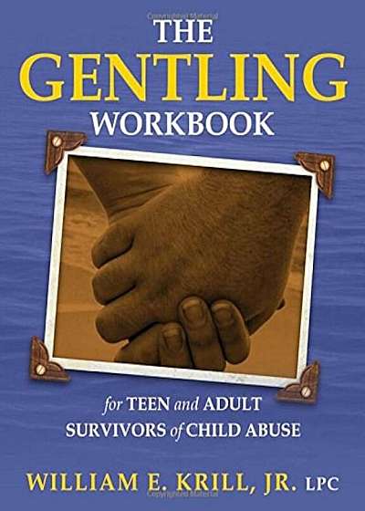 The Gentling Workbook for Teen and Adult Survivors of Child Abuse, Paperback