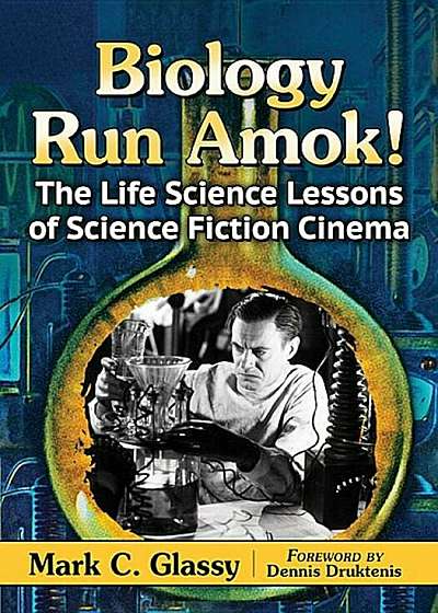 Biology Run Amok!: The Life Science Lessons of Science Fiction Cinema, Paperback