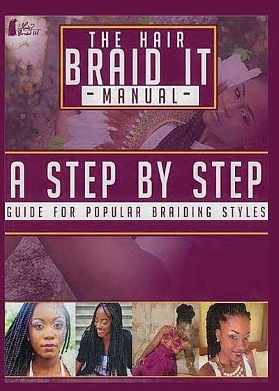 The Hair Braid It Manual: A Step by Step Guide for Popular Braiding Hairstyles, Paperback