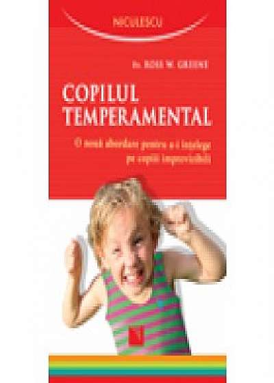 Copilul temperamental. O noua abordare pentru a-i întelege pe copiii imprevizibili