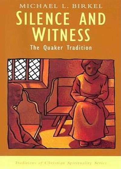 Silence and Witness: The Quaker Tradition, Paperback