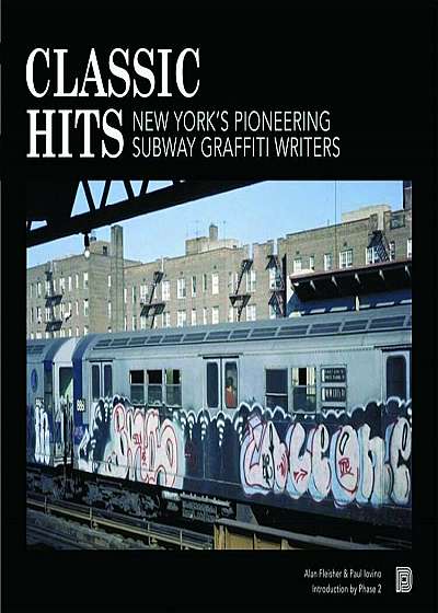 Classic Hits: New York's Pioneering Subway Graffiti Writers, Hardcover