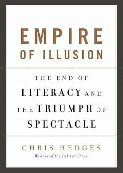 Empire of Illusion: The End of Literacy and the Triumph of Spectacle, Paperback