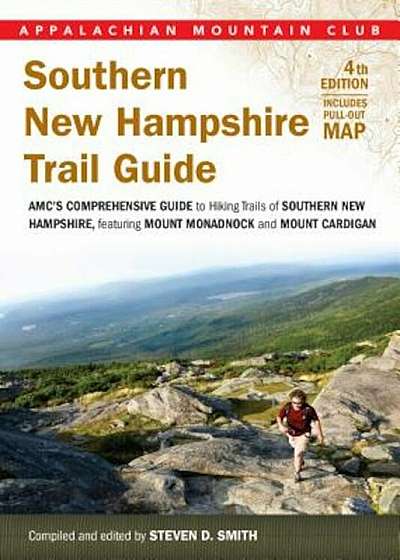 Southern New Hampshire Trail Guide: AMC's Comprehensive Guide to Hiking Trails, Featuring Monadnock, Cardigan, Kearsarge, Lakes Region, Paperback