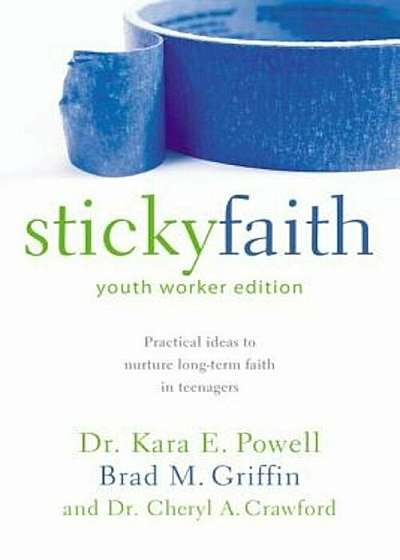 Sticky Faith, Youth Worker Edition: Practical Ideas to Nurture Long-Term Faith in Teenagers, Paperback
