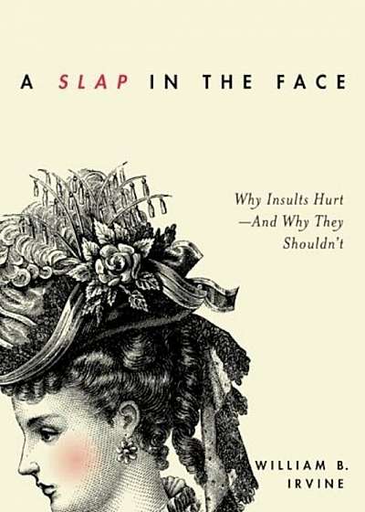 A Slap in the Face: Why Insults Hurt--And Why They Shouldn't, Paperback